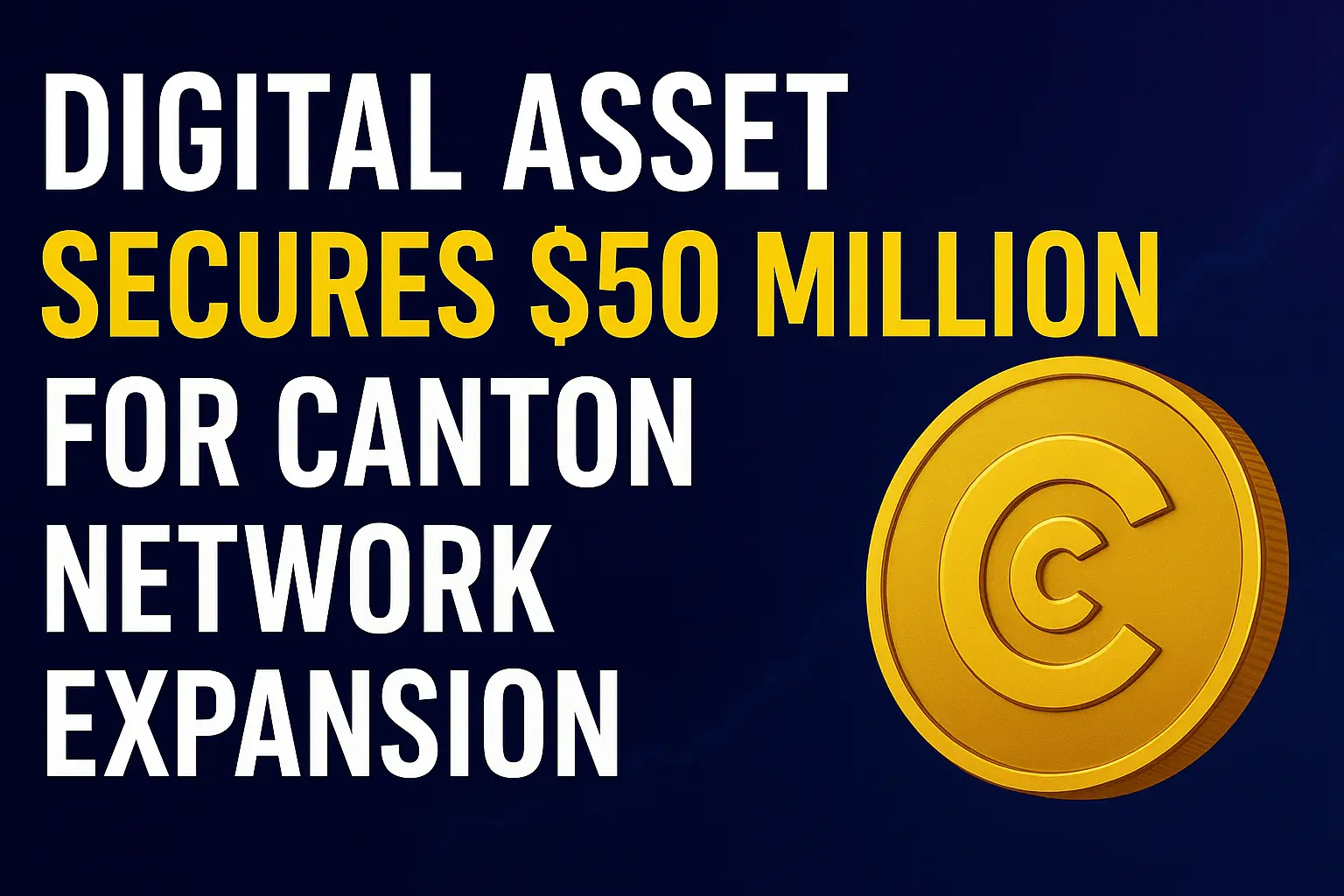 Institutional Giants Bet Big on Blockchain: Digital Asset Secures $50M for Canton Network Expansion